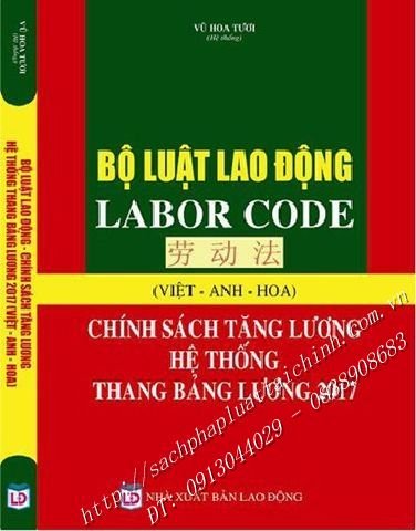 BỘ LUẬT LAO ĐỘNG - LABOR CODE - CHÍNH SÁCH TĂNG LƯƠNG, HỆ THỐNG THANG BẢNG LƯƠNG 2017 (VIỆT - ANH - HOA)