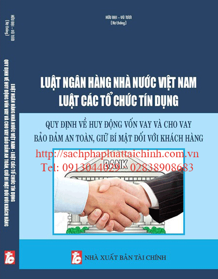 Luật Ngân hàng Nhà nước Việt Nam – Luật Các tổ chức tín dụng – Quy định về huy động vốn vay và cho vay bảo đảm an toàn, giữ bí mật đối với khách hàng
